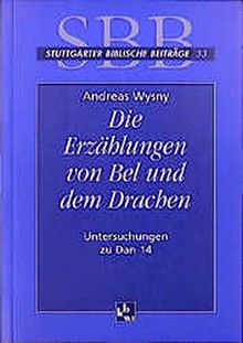 Die Erzählungen von Bel und dem Drachen: Untersuchungen zu Dan 14 (Stuttgarter Biblische Beiträge (SBB))