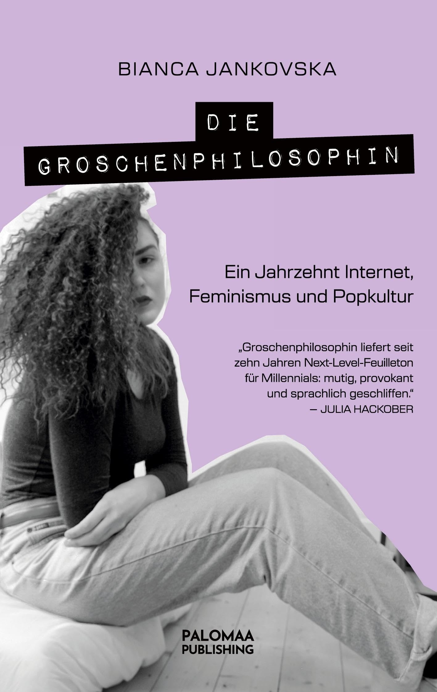 Die Groschenphilosophin: Ein Jahrzehnt Internet, Feminismus und Popkultur