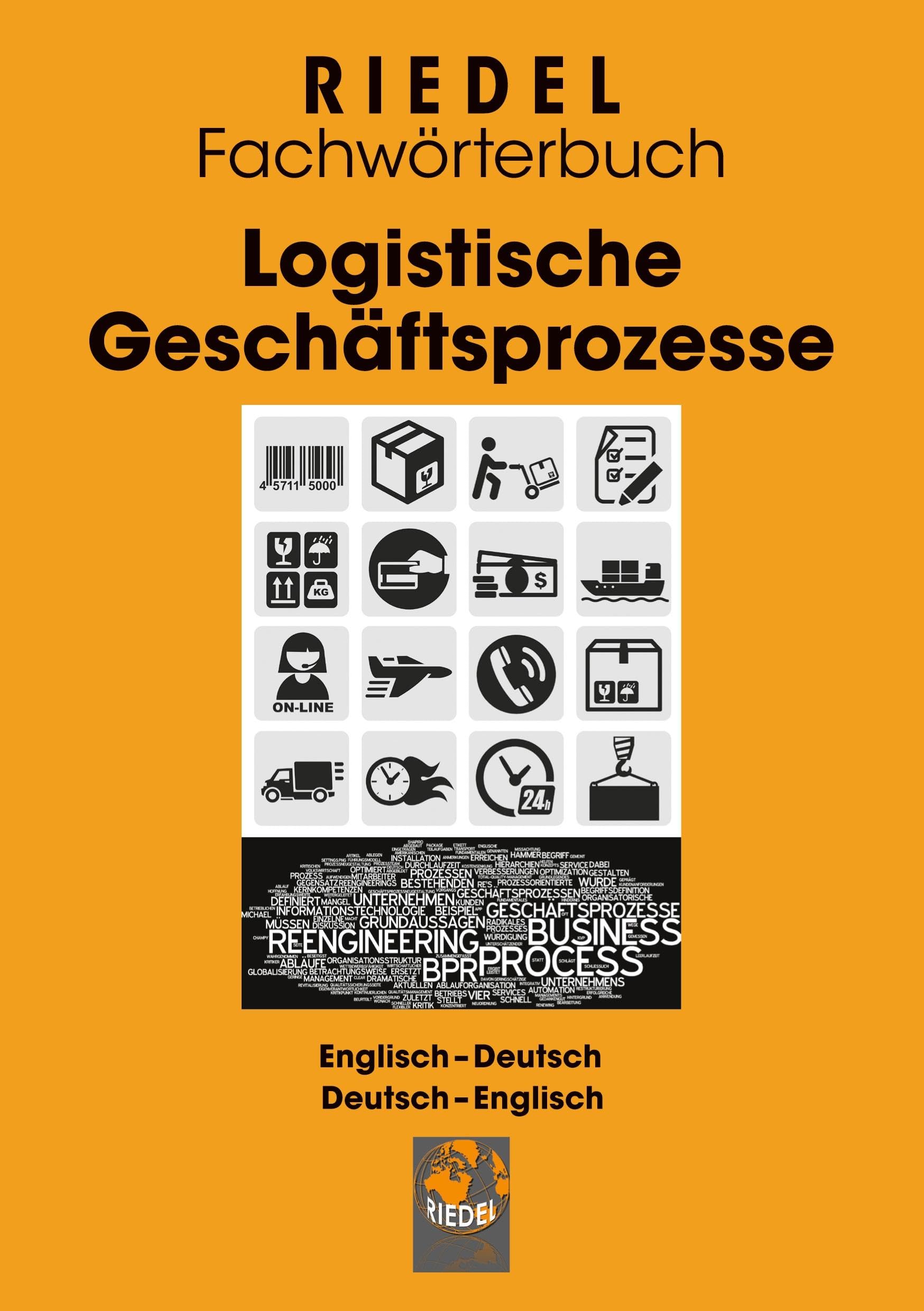Logistische Geschäftsprozesse: Fachwörterbuch für Büro- und Logistikbegriffe Englisch-Deutsch / Deutsch-Englisch (Riedel Fachwörterbuch)