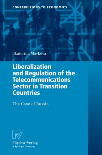 Liberalization and Regulation of the Telecommunications Sector in Transition Countries: The Case of Russia (Contributions to Economics)