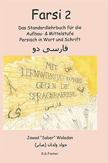 FARSI 2: Das Standardlehrbuch für die Aufbau- & Mittelstufe Persisch in Wort und Schrift