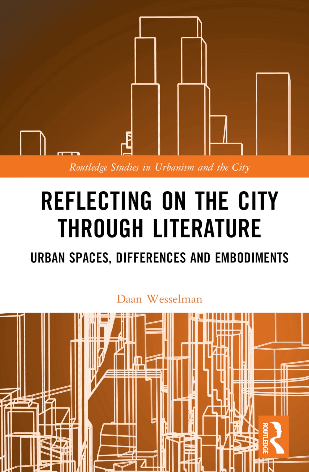 Reflecting on the City Through Literature: Urban Spaces, Differences and Embodiments (Routledge Studies in Urbanism and the City)