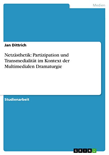 Netzästhetik: Partizipation und Transmedialität im Kontext der Multimedialen Dramaturgie