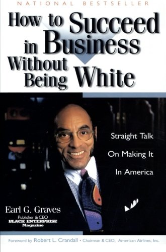 How to Succeed in Business Without Being White: Straight Talk on Making It in America