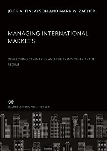 Managing International Markets: Developing Countries and the Commodity Trade Regime