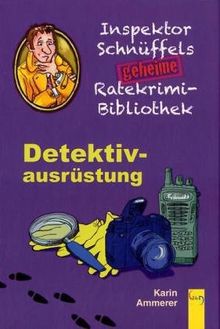 Detektivausrüstung. Inspektor Schnüffels geheime Ratekrimi-Bibliothek