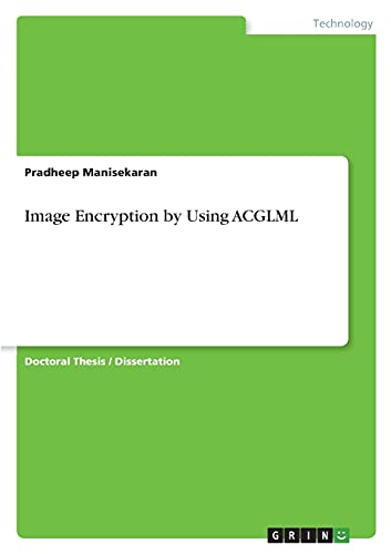 Image Encryption by Using ACGLML: Dissertationsschrift