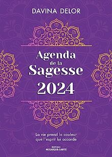 Agenda de la sagesse 2024 : la vie prend la couleur que l'esprit lui accorde