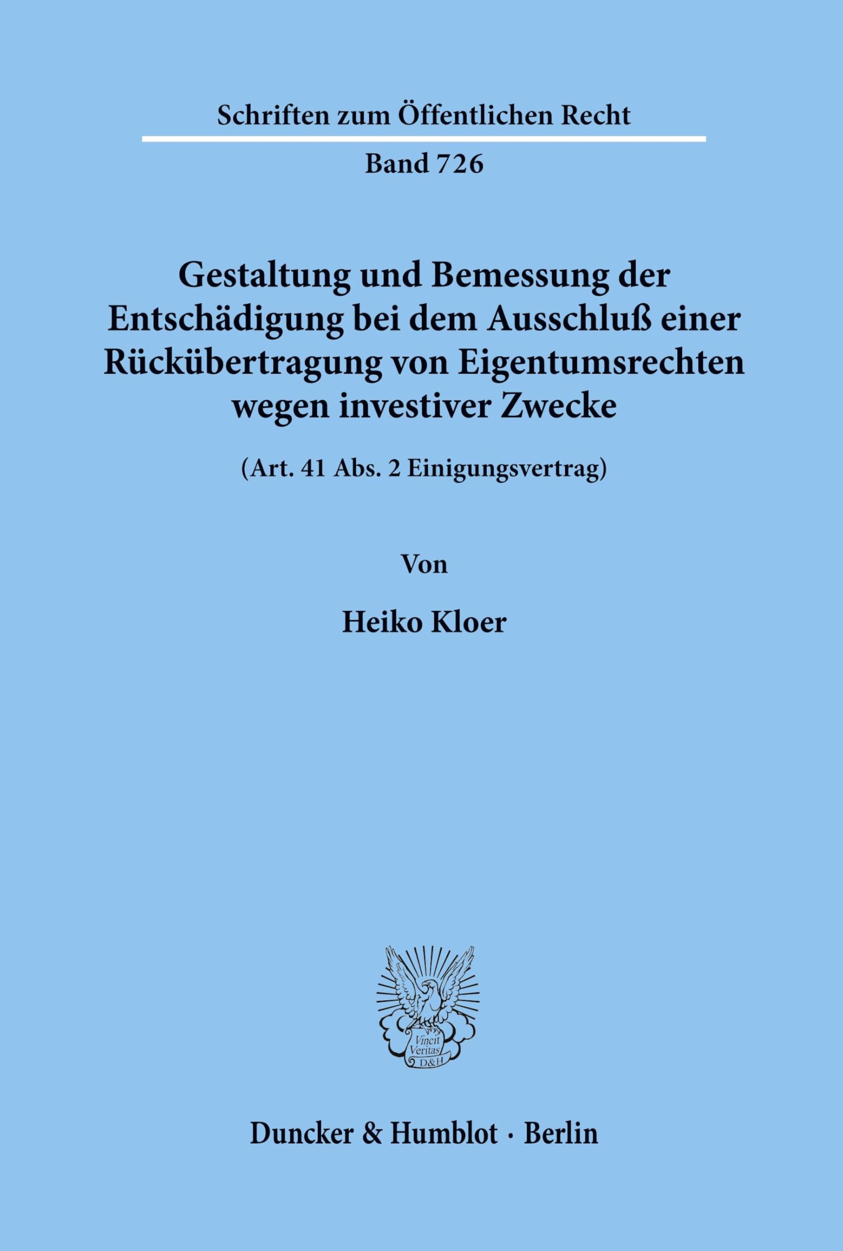 Gestaltung und Bemessung der Entschädigung bei dem Ausschluß einer Rückübertragung von Eigentumsrechten wegen investiver Zwecke.: (Art. 41 Abs. 2 ... (Schriften zum Öffentlichen Recht, Band 726)
