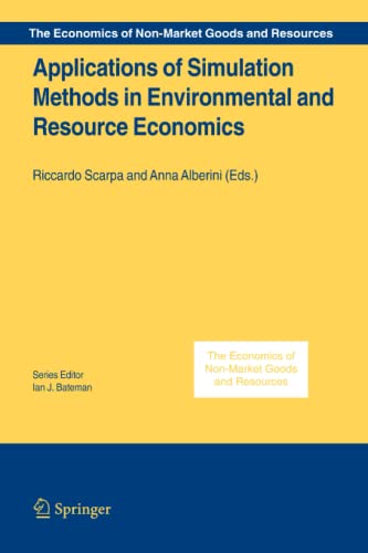 Applications of Simulation Methods in Environmental and Resource Economics (The Economics of Non-Market Goods and Resources, Band 6)