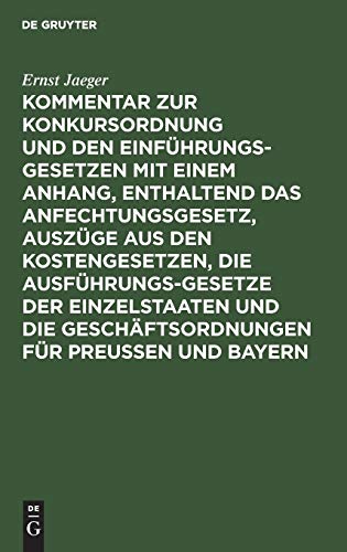 Kommentar zur Konkursordnung und den Einführungsgesetzen mit einem Anhang, enthaltend das Anfechtungsgesetz, Auszüge aus den Kostengesetzen, die ... die Geschäftsordnungen für Preußen und Bayern
