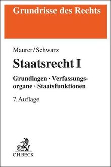 Staatsrecht I: Grundlagen, Verfassungsorgane, Staatsfunktionen (Grundrisse des Rechts)