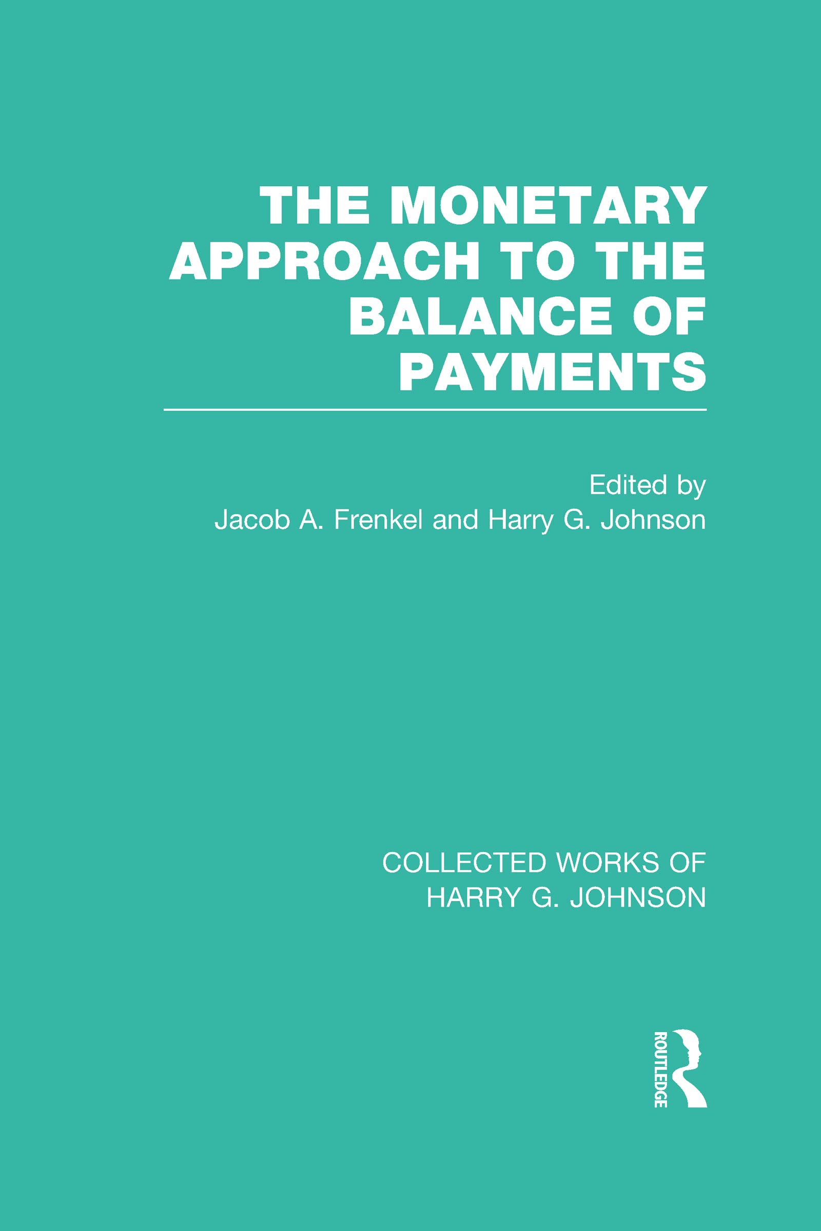 The Monetary Approach to the Balance of Payments (Collected Works of Harry G. Johnson, Band 7)