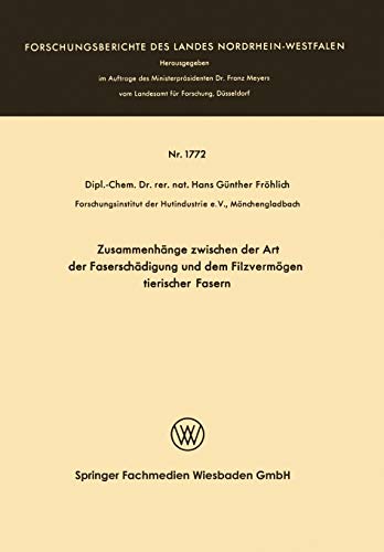 Zusammenhänge zwischen der Art der Faserschädigung und dem Filzvermögen tierischer Fasern (Forschungsberichte des Landes Nordrhein-Westfalen, 1772, Band 1772)