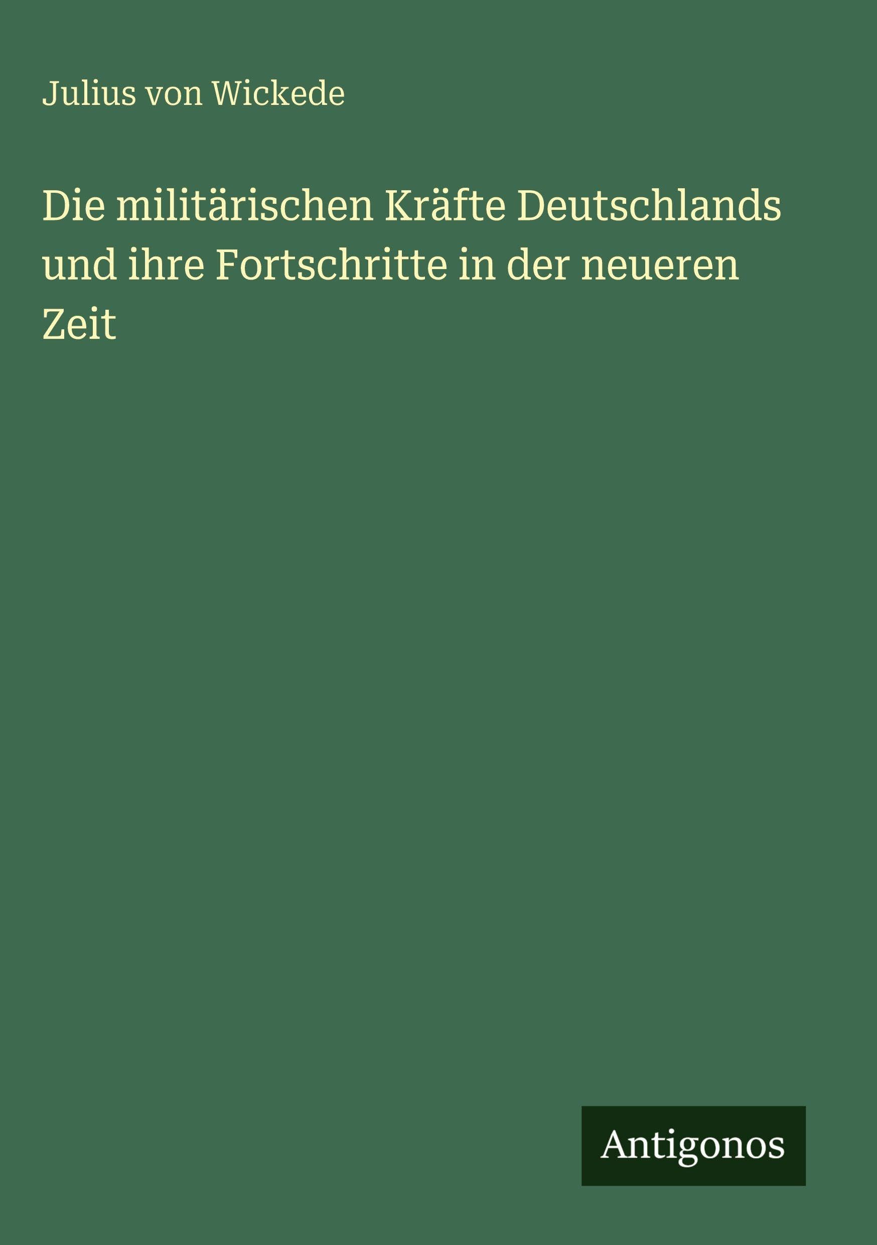 Die militärischen Kräfte Deutschlands und ihre Fortschritte in der neueren Zeit