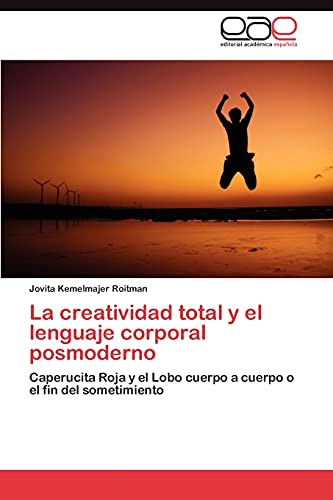 La creatividad total y el lenguaje corporal posmoderno: Caperucita Roja y el Lobo cuerpo a cuerpo o el fin del sometimiento