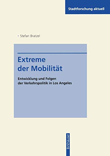 Extreme der Mobilität: Entwicklung und Folgen der Verkehrspolitik in Los Angeles (Stadtforschung aktuell, 51, Band 51)