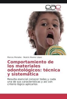 Comportamiento de los materiales odontológicos: técnica y sistemática: Resulta esencial conocer todas y cada una de sus características y así con criterio lógico aplicarlos