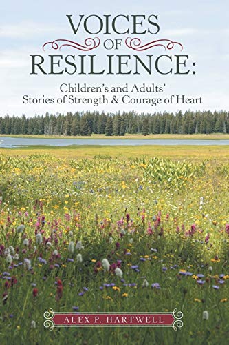 Voices of Resilience: : Children's and Adults' Stories of Strength & Courage of Heart