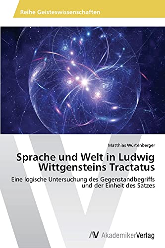 Sprache und Welt in Ludwig Wittgensteins Tractatus: Eine logische Untersuchung des Gegenstandbegriffs und der Einheit des Satzes