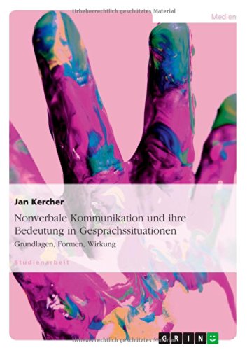 Nonverbale Kommunikation und ihre Bedeutung in Gesprächssituationen: Grundlagen, Formen, Wirkung