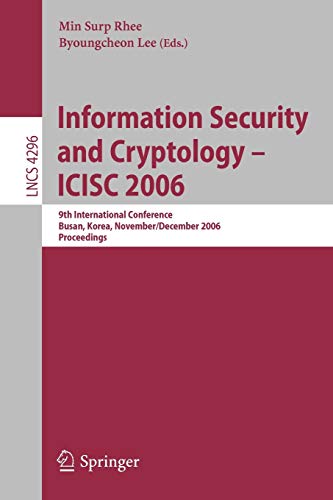 Information Security and Cryptology - ICISC 2006: 9th International Conference, Busan, Korea, November 30 - December 1, 2006, Proceedings (Lecture Notes in Computer Science, 4296, Band 4296)