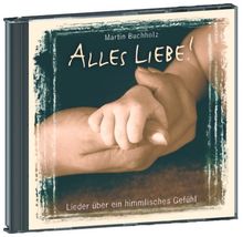 Alles Liebe: Lieder über ein himmlisches Gefühl