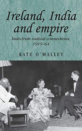 Ireland, India and empire: Indo-Irish radical connections, 1919-64 (Studies in Imperalism, Band 70)