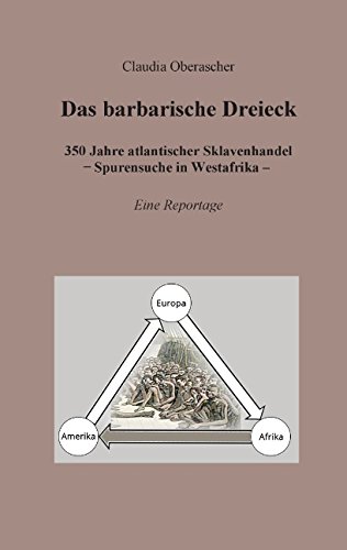 Das barbarische Dreieck: 350 Jahre atlantischer Sklavenhandel - Spurensuche in Westafrika