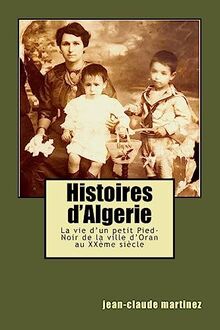 Histoires d'Algerie: La vie d'un petit Pied-Noir au XXème siècle