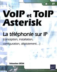 VoIP et ToIP, Asterisk : la téléphonie sur IP (conception, installation, configuration, déploiement...)