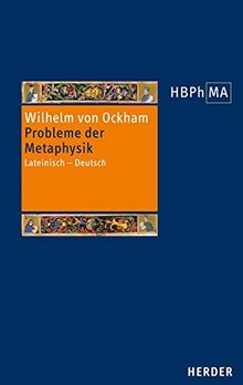 Probleme der Metaphysik: Lateinisch - Deutsch. Übersetzt, eingeleitet und mit Anmerkungen versehen von Hans Kraml und Gerhard Leibold (Herders Bibliothek der Philosophie des Mittelalters)