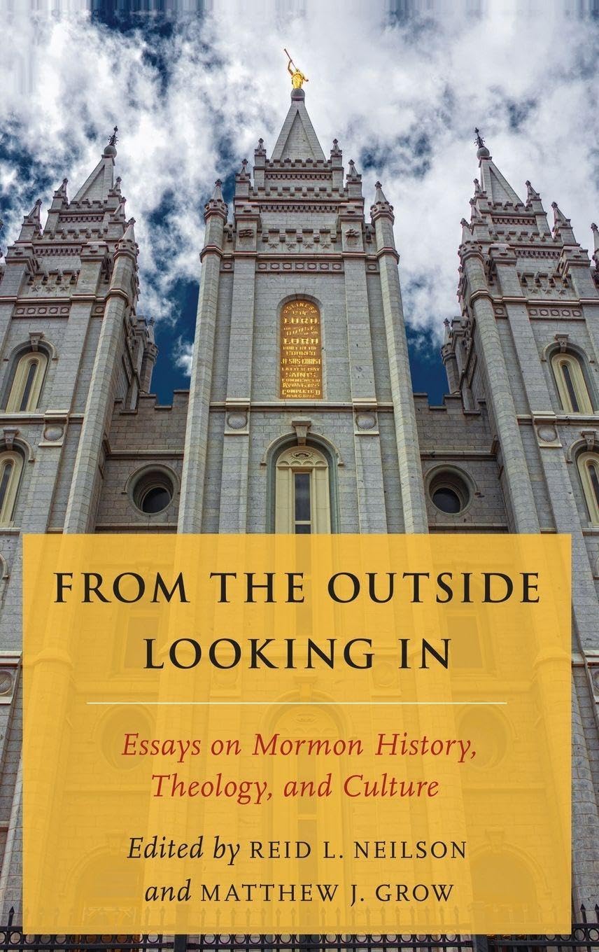 From the Outside Looking In: Essays on Mormon History, Theology, and Culture