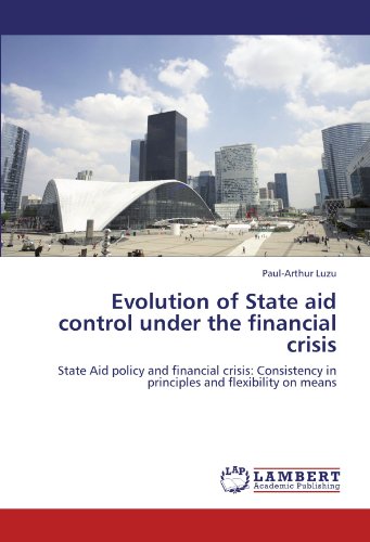 Evolution of State aid control under the financial crisis: State Aid policy and financial crisis: Consistency in principles and flexibility on means
