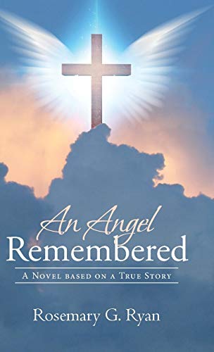 An Angel Remembered: A Novel based on a True Story