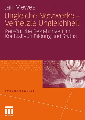 Ungleiche Netzwerke - Vernetzte Ungleichheit: Persönliche Beziehungen im Kontext von Bildung und Status (Netzwerkforschung)