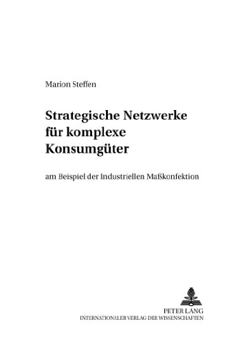 Strategische Netzwerke für komplexe Konsumgüter am Beispiel der Industriellen Maßkonfektion (Schriften zu Distribution und Handel)