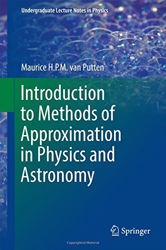 Introduction to Methods of Approximation in Physics and Astronomy (Undergraduate Lecture Notes in Physics)