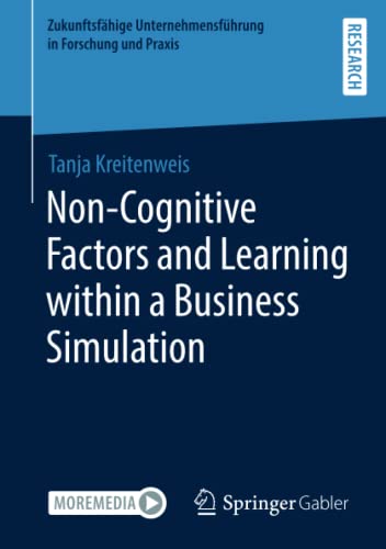 Non-Cognitive Factors and Learning within a Business Simulation: A Business Simulation Study (Zukunftsfähige Unternehmensführung in Forschung und Praxis)