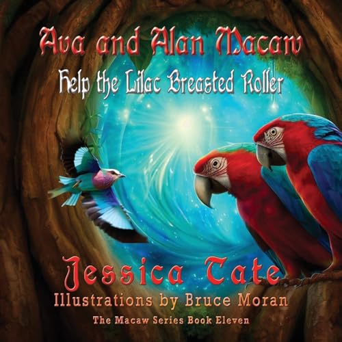 Ava and Alan Macaw Help a Lilac Breasted Roller (The Macaw, Band 11)