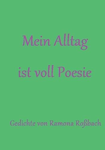 Mein Alltag ist voll Poesie: Gedichte