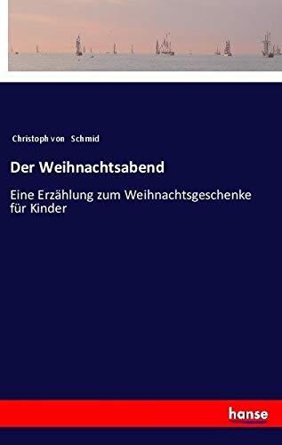 Der Weihnachtsabend: Eine Erzählung zum Weihnachtsgeschenke für Kinder