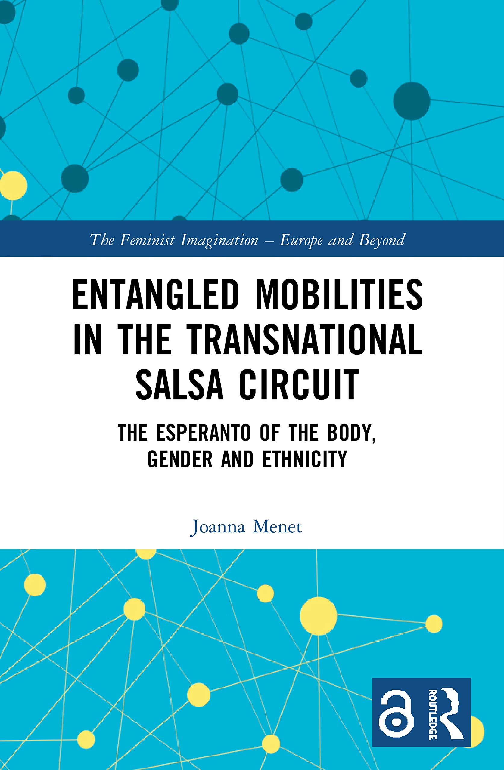 Entangled Mobilities in the Transnational Salsa Circuit: The Esperanto of the Body, Gender and Ethnicity (Feminist Imagination - Europe and Beyond)