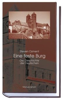 Eine feste Burg: Die Geschichte der Deutschen