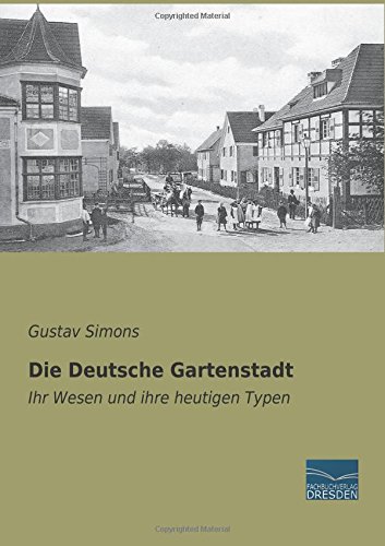Die Deutsche Gartenstadt: Ihr Wesen und ihre heutigen Typen