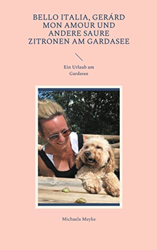 Bello Italia, Gerárd mon Amour und andere saure Zitronen am Gardasee: Ein Urlaub am Gardasee