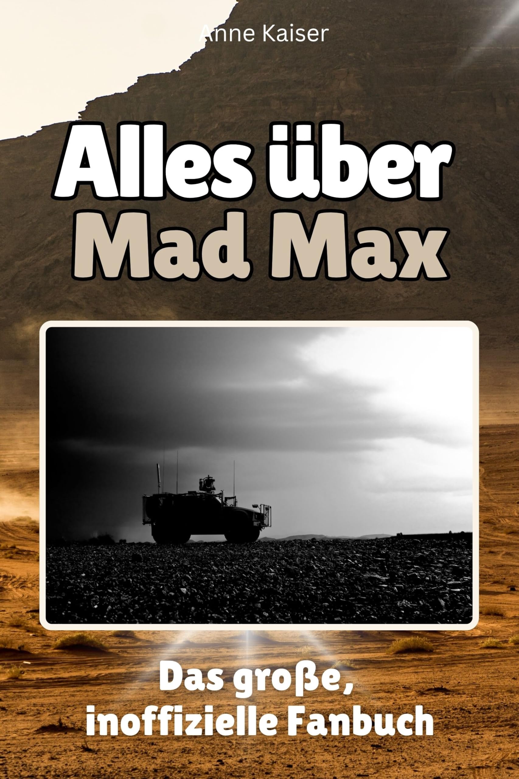 Alles über Mad Max - Hochwertige Hardcover-Ausgabe - das perfekte Geschenk: Das große, inoffizielle Fanbuch