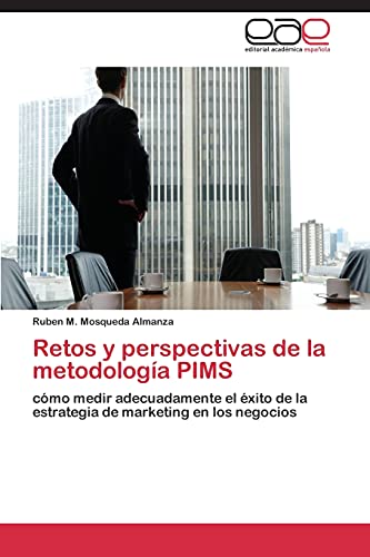 Retos y perspectivas de la metodología PIMS: cómo medir adecuadamente el éxito de la estrategia de marketing en los negocios