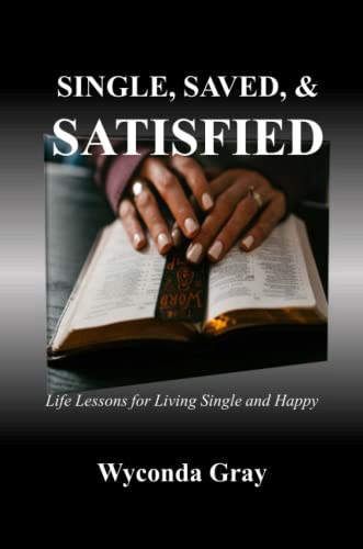 Single, Saved, and Satisfied: Life Lessons for Living Single and Happy