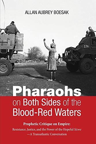 Pharaohs on Both Sides of the Blood-Red Waters: Prophetic Critique on Empire: Resistance, Justice, and the Power of the Hopeful Sizwe - A Transatlantic Conversation